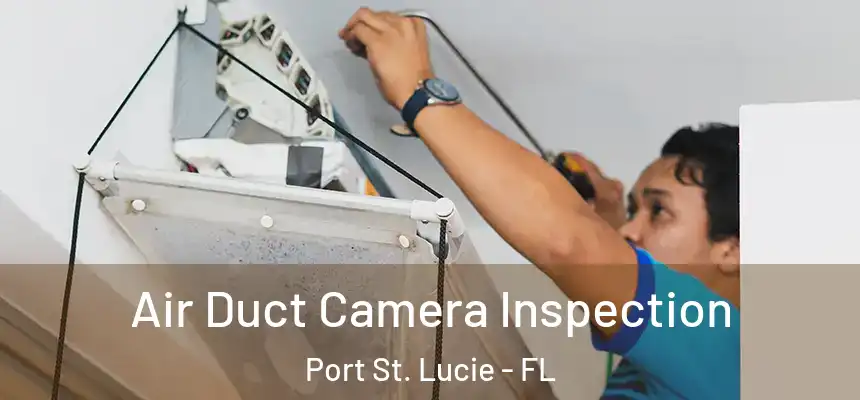 Air Duct Camera Inspection Port St. Lucie - FL