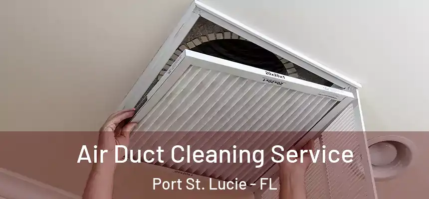 Air Duct Cleaning Service Port St. Lucie - FL