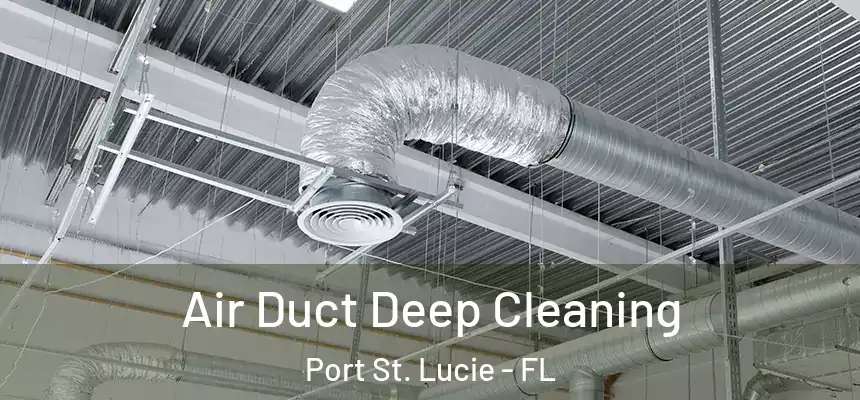 Air Duct Deep Cleaning Port St. Lucie - FL