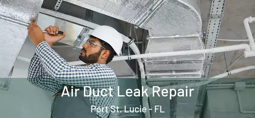  Air Duct Leak Repair Port St. Lucie - FL