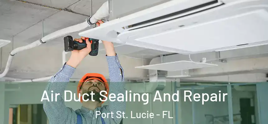  Air Duct Sealing And Repair Port St. Lucie - FL
