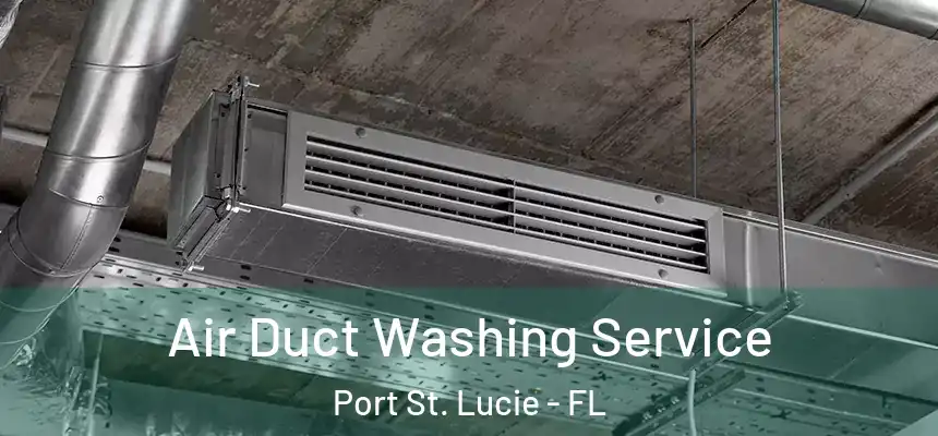 Air Duct Washing Service Port St. Lucie - FL