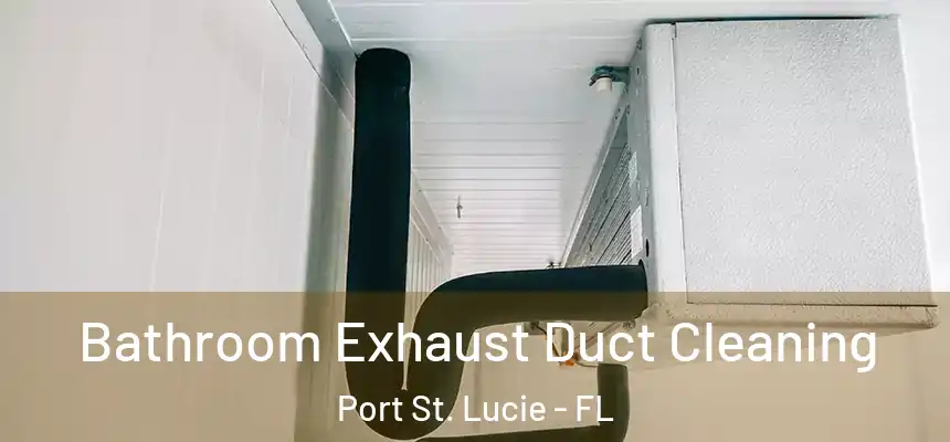  Bathroom Exhaust Duct Cleaning Port St. Lucie - FL