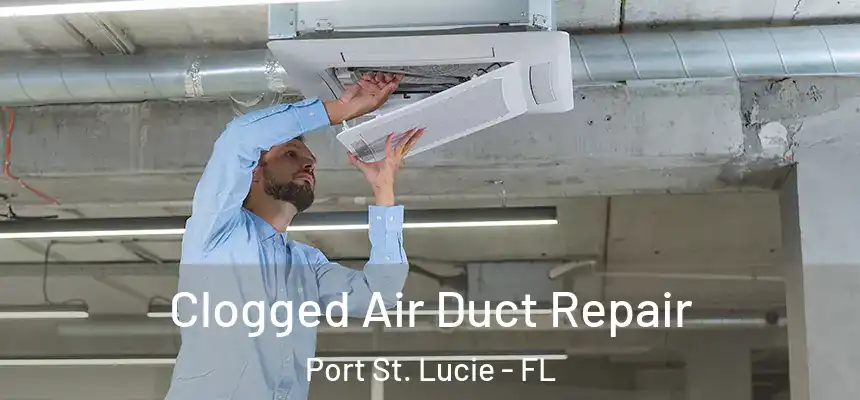  Clogged Air Duct Repair Port St. Lucie - FL