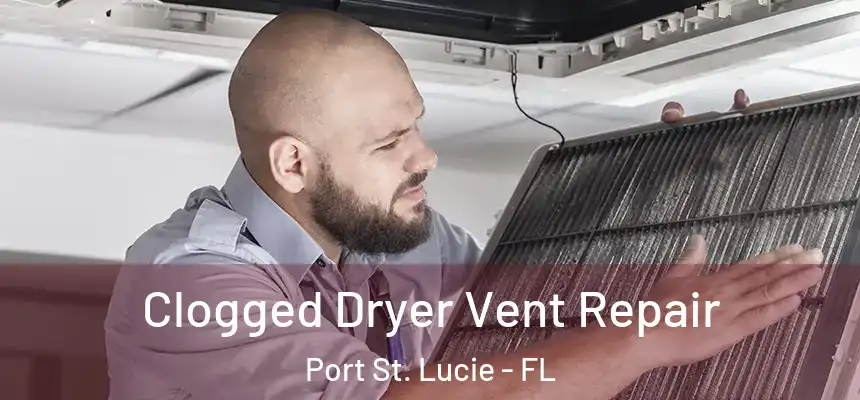 Clogged Dryer Vent Repair Port St. Lucie - FL