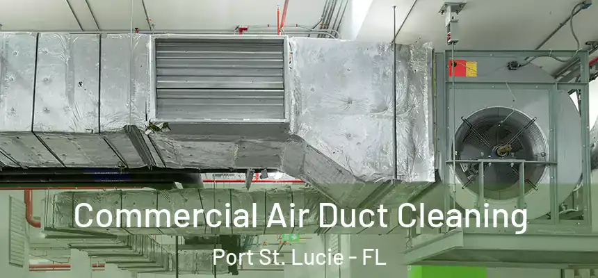  Commercial Air Duct Cleaning Port St. Lucie - FL