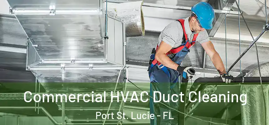  Commercial HVAC Duct Cleaning Port St. Lucie - FL