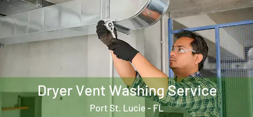  Dryer Vent Washing Service Port St. Lucie - FL