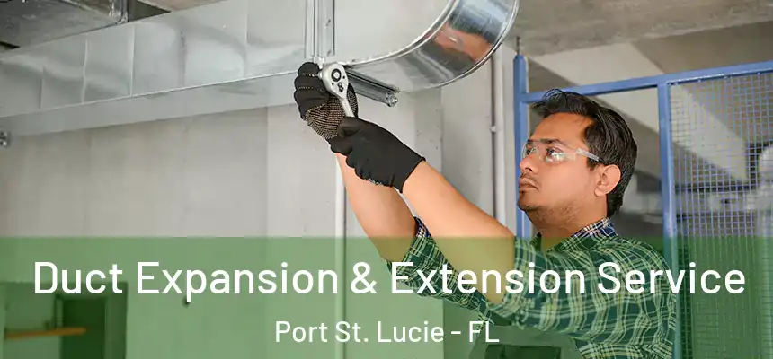  Duct Expansion & Extension Service Port St. Lucie - FL