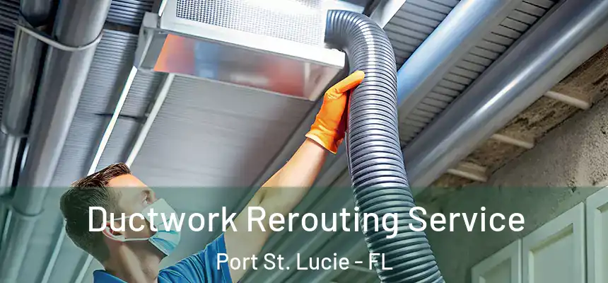  Ductwork Rerouting Service Port St. Lucie - FL