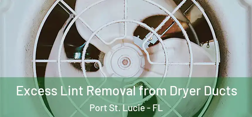  Excess Lint Removal from Dryer Ducts Port St. Lucie - FL