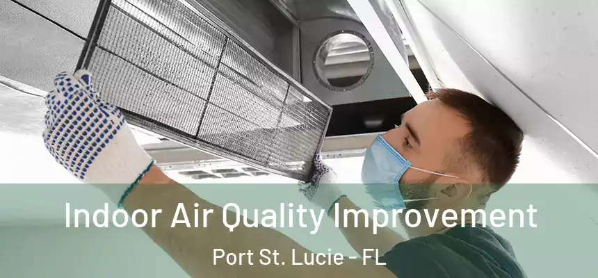 Indoor Air Quality Improvement Port St. Lucie - FL
