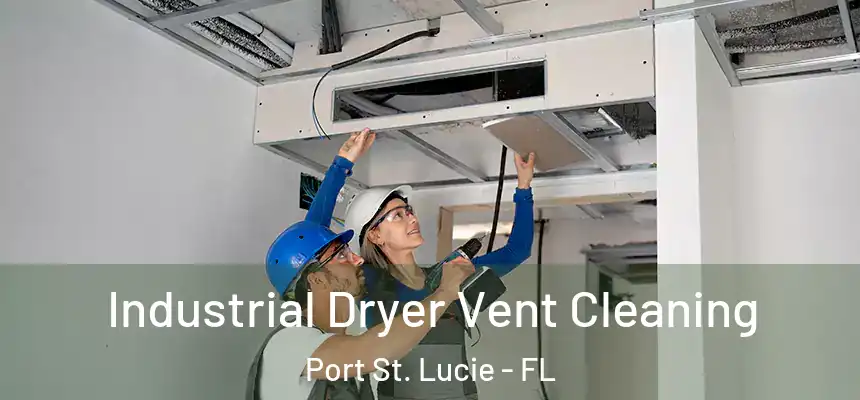  Industrial Dryer Vent Cleaning Port St. Lucie - FL
