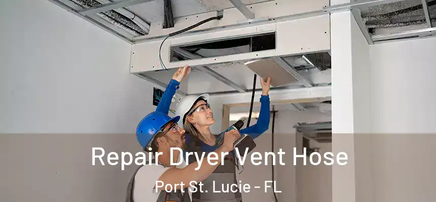 Repair Dryer Vent Hose Port St. Lucie - FL