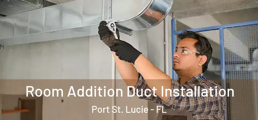  Room Addition Duct Installation Port St. Lucie - FL