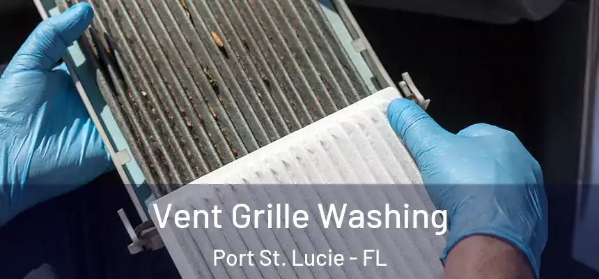 Vent Grille Washing Port St. Lucie - FL