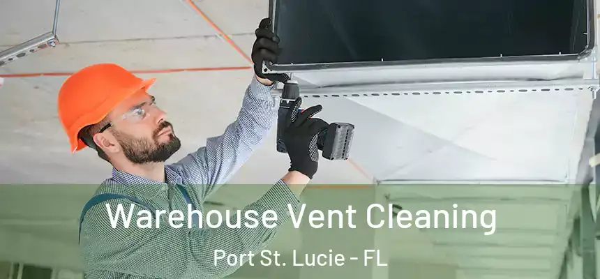  Warehouse Vent Cleaning Port St. Lucie - FL